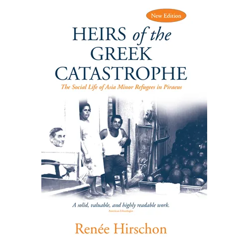 Heirs of the Greek Catastrophe: The Social Life of Asia Minor Refugees in Piraeus