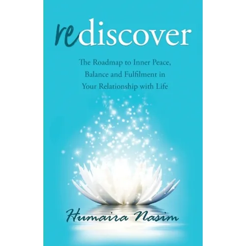 Rediscover: The Roadmap to Inner Peace, Balance and Fulfilment in Your Relationship with Life