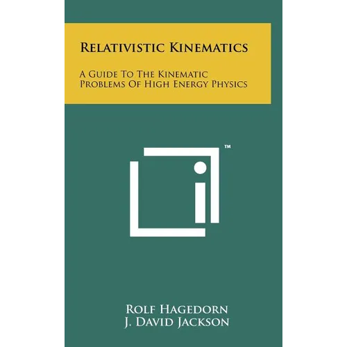Relativistic Kinematics: A Guide To The Kinematic Problems Of High Energy Physics