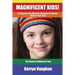 Magnificent Kids!: 23 Superheroes who are changing the world - now it's your turn