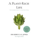 A Plant-Rich Life: The Complete Guide To Living More Kindly