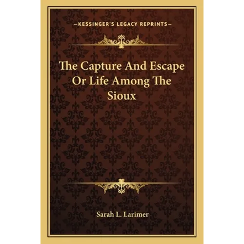 The Capture And Escape Or Life Among The Sioux