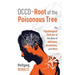 OCCD - Root of the Poisonous Tree: The Psychological Disorder at the Base of Addiction, Alcoholism, and More