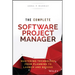 The Complete Software Project Manager: Mastering Technology from Planning to Launch and Beyond