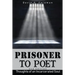 Prisoner To Poet: Thoughts of an Incarcerated Soul