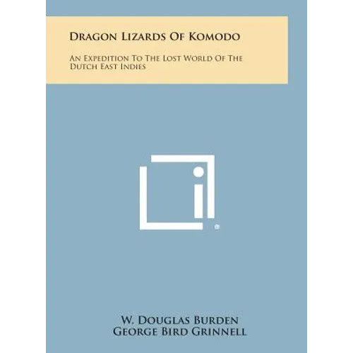 Dragon Lizards of Komodo: An Expedition to the Lost World of the Dutch East Indies