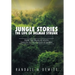 Jungle Stories: The Life of Delmar Strunk: From the Fields of South Dakota to the Jungles of Burma