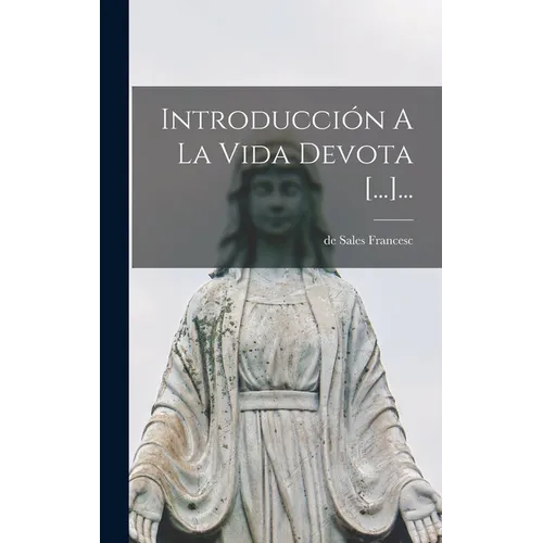 Introducción A La Vida Devota [...]...