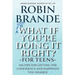What If You're Doing It Right? For Teens: 100 Tips for Getting the Confidence and Happiness You Deserve