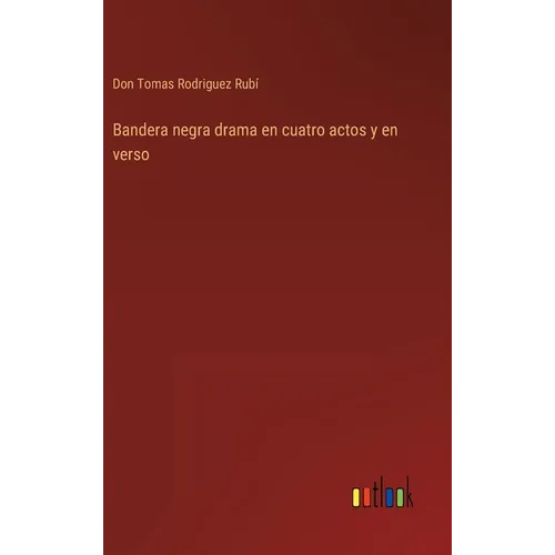 Bandera negra drama en cuatro actos y en verso