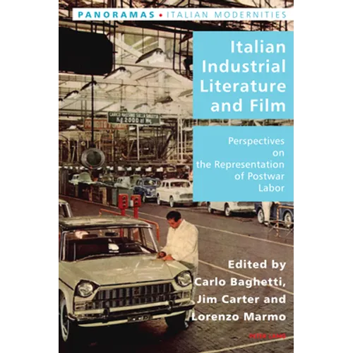 Italian Industrial Literature and Film: Perspectives on the Representation of Postwar Labor