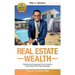 Real Estate Wealth: Remove the Guesswork from Investing and Create a Six-Figure Strategy