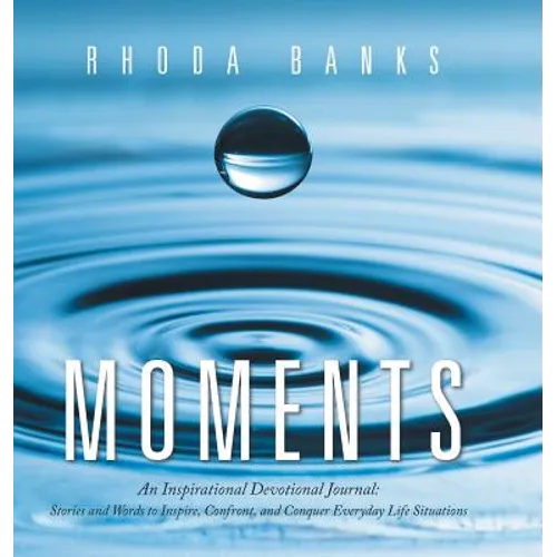 Moments: An Inspirational Devotional Journal: Stories and Words to Inspire, Confront, and Conquer Everyday Life Situation