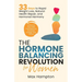The Hormone Balancing Revolution for Women: Enhance Your Diet, Find Balance, Increase Energy, and Thrive; 33 Days to Rapid Weight Loss, Natural Health