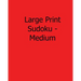 Large Print Sudoku - Medium: Fun, Large Print Sudoku Puzzles