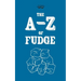 The A-Z of Fudge