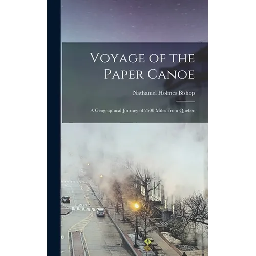 Voyage of the Paper Canoe: A Geographical Journey of 2500 miles from Quebec