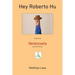 Hey Roberto Hu: Travels in Venezuela and other Stories