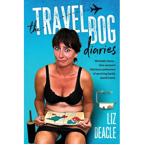 The Travel Bog Diaries: One Woman's hilarious confessions of surviving family travel