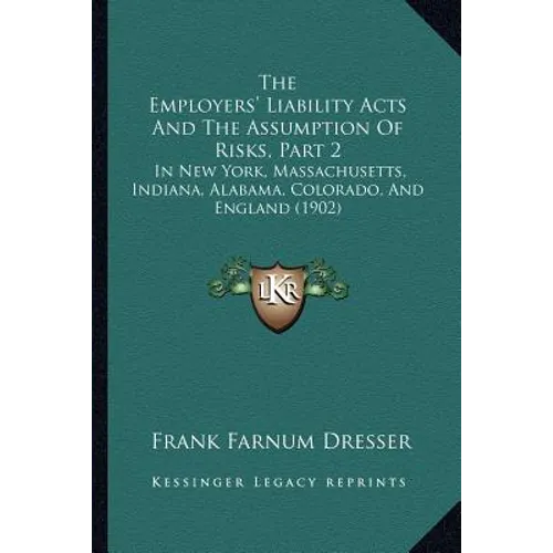 The Employers' Liability Acts And The Assumption Of Risks, Part 2: In New York, Massachusetts, Indiana, Alabama, Colorado, And England (1902)