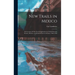 New Trails in Mexico: An Account of One Year's Exploration in North-Western Sonora, Mexico, and South-Western Arizona, 1909-1910