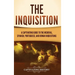 The Inquisition: A Captivating Guide to the Medieval, Spanish, Portuguese, and Roman Inquisitions