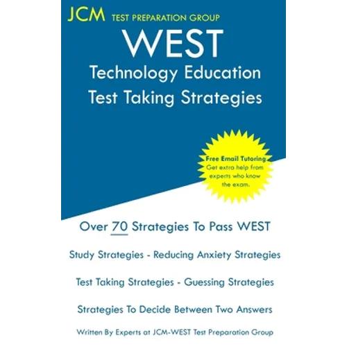 WEST Technology Education - Test Taking Strategies: WEST-E 040 Exam - Free Online Tutoring - New 2020 Edition - The latest strategies to pass your exa