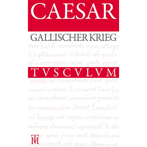Der Gallische Krieg / Bellum Gallicum: Lateinisch - Deutsch