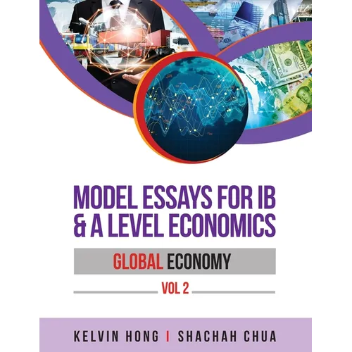 Model Essays for IB & A Level Economics: Global Economy Vol 2