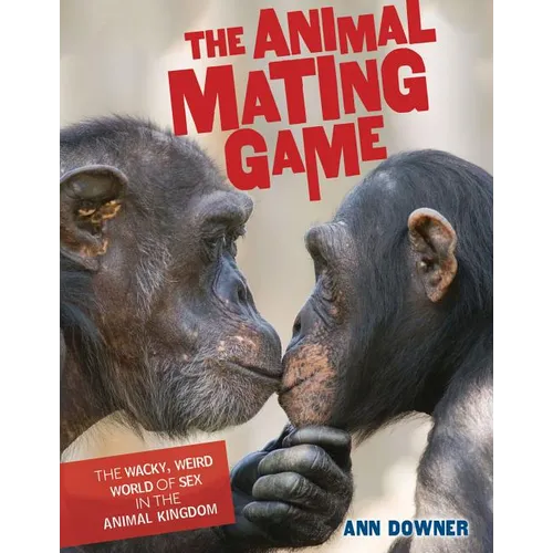 The Animal Mating Game: The Wacky, Weird World of Sex in the Animal Kingdom