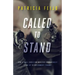 Called To Stand: How A Small Christian Ministry Courageously Stood Up To Government Tyranny