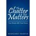 The Chatter That Matters: Your Words Are Your Power