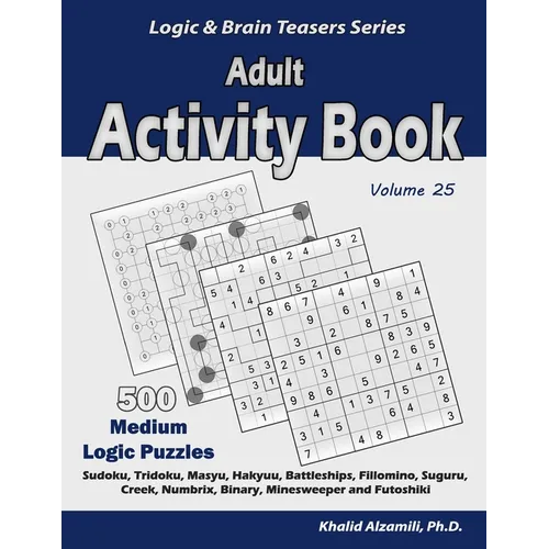 Adult Activity Book: 500 Medium Logic Puzzles (Sudoku, Tridoku, Masyu, Hakyuu, Battleships, Fillomino, Suguru, Creek, Numbrix, Binary, Mine