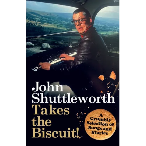 John Shuttleworth Takes the Biscuit: A Crumbly Selection of Songs & Stories