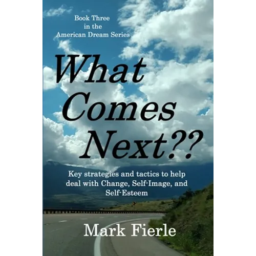 What Comes Next?: Key strategies and tactics to help deal with Change, Self-Image, and Self-Esteem