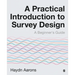 A Practical Introduction to Survey Design: A Beginner′s Guide
