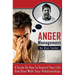 Anger Management: A Guide on How to Control Your Life and Deal with Your Relationships