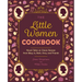 The Little Women Cookbook: Novel Takes on Classic Recipes from Meg, Jo, Beth, Amy and Friends
