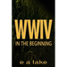 W W I V: In The Beginning