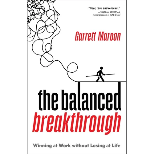 The Balanced Breakthrough: Winning at Work Without Losing at Life