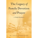 The Legacy of Family Devotion and Prayer