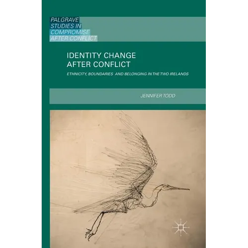 Identity Change After Conflict: Ethnicity, Boundaries and Belonging in the Two Irelands