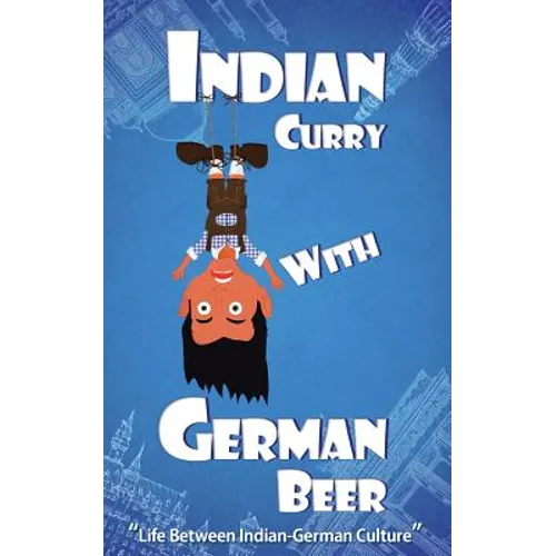 Indian Curry with German Beer: Life Between Indian-German Culture