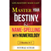 Master Your DESTINY And NAME-SPELLING With Numerology: "2 Books in 1" - Life-Mastery Made Easy