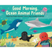 Good Morning, Ocean Animal Friends: Exploring Ocean Animals, Colors, and Friendly Greetings