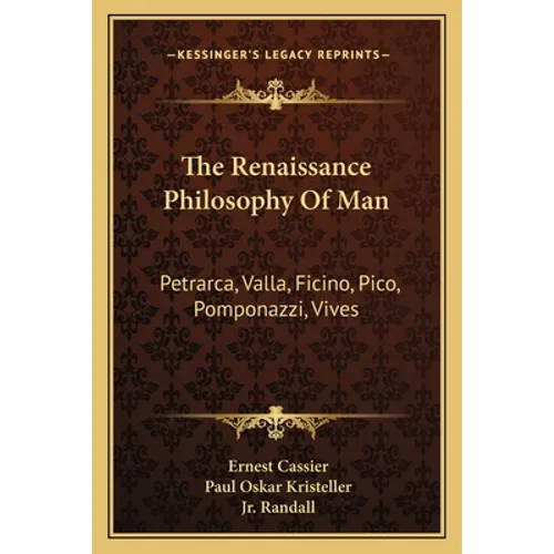 The Renaissance Philosophy Of Man: Petrarca, Valla, Ficino, Pico, Pomponazzi, Vives