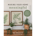 Making Your Home Meaningful: Ideas and Inspiration to Bring Style and Personality to Your Spaces