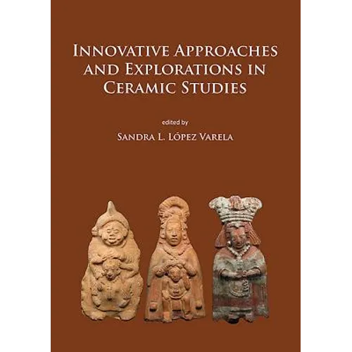 Innovative Approaches and Explorations in Ceramic Studies
