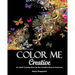 Color Me Creative: An Adult Coloring Book for the Creative Muse In Everyone