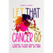 Let That Cancer Go: A Guidebook for Leaving Negative Thoughts Behind and Finding Your Joy Again